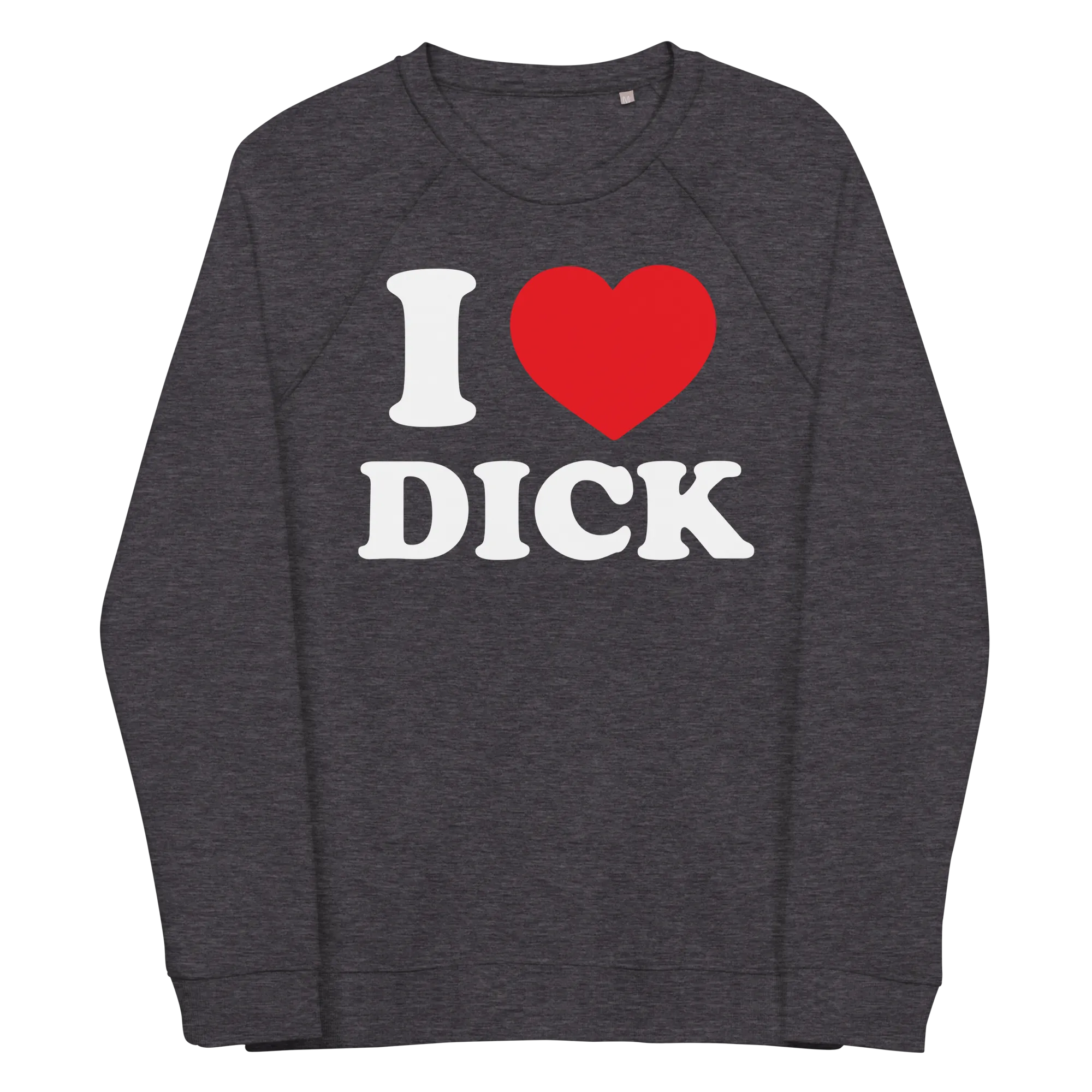 I HEART DICK •  Raglan Sweatshirt