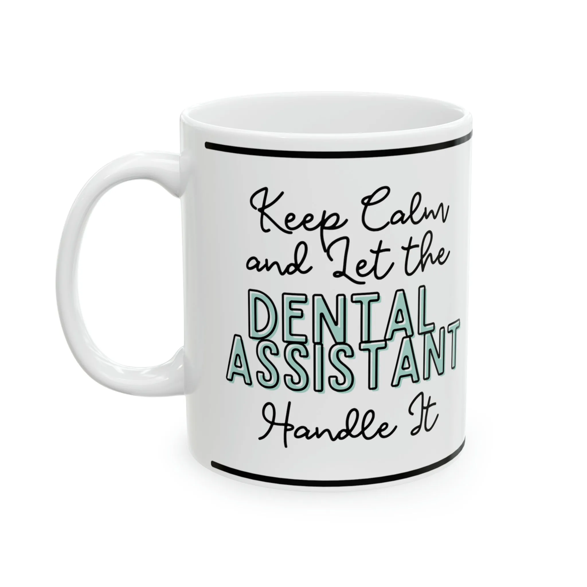 Keep Calm and let the Dental Assistant Handle It - Ceramic Mug, 11oz