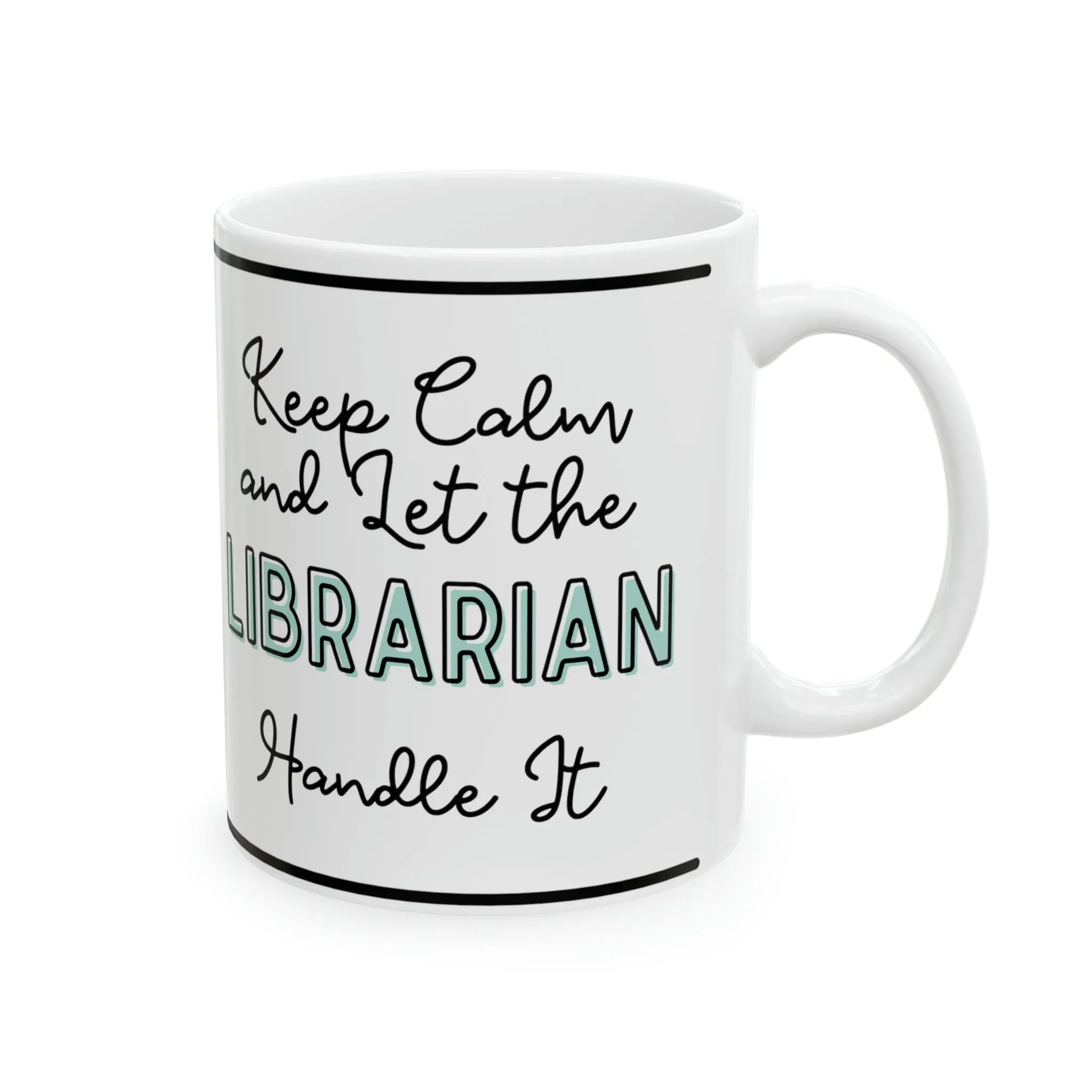 Keep Calm and let the Librarian Handle It - Ceramic Mug, 11oz