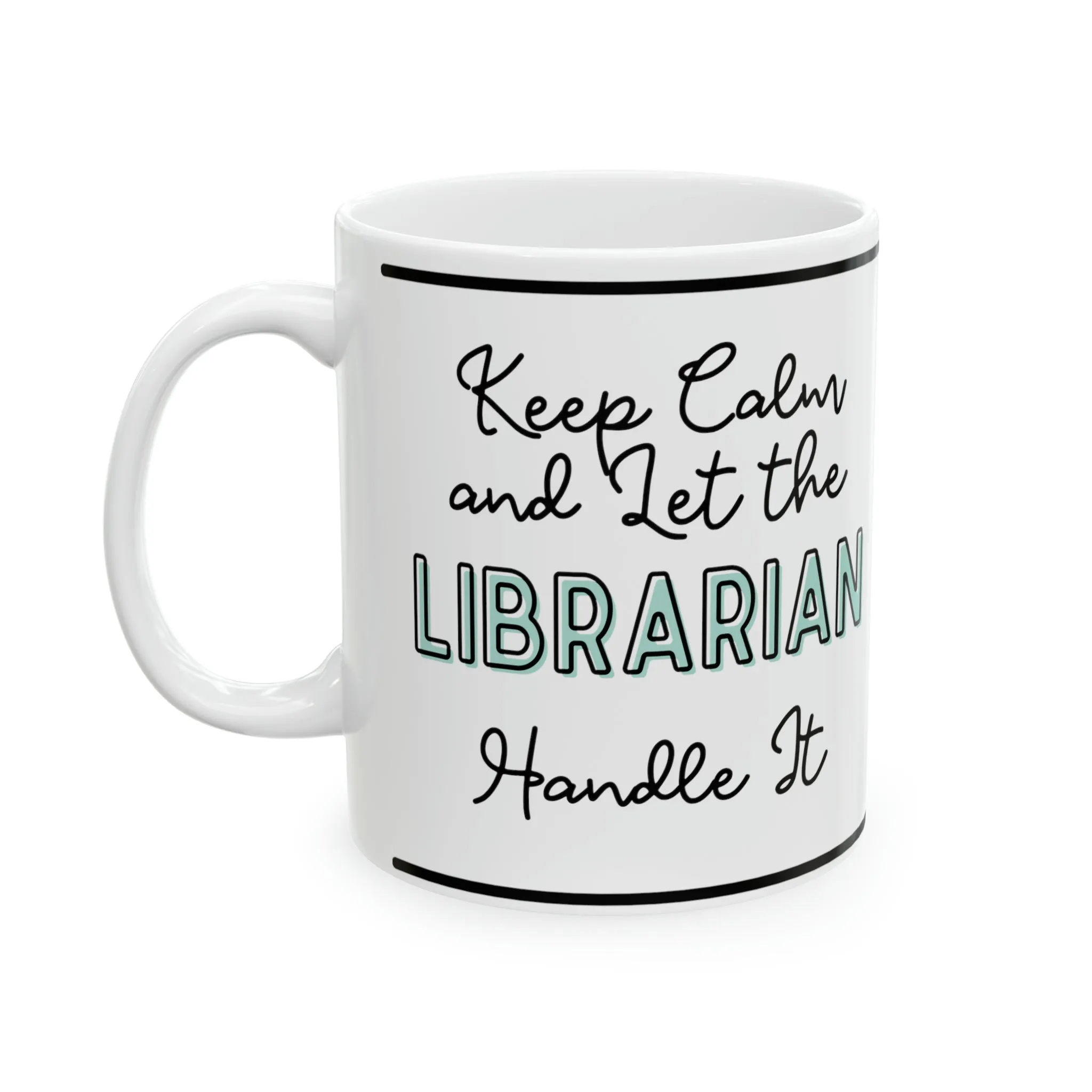 Keep Calm and let the Librarian Handle It - Ceramic Mug, 11oz