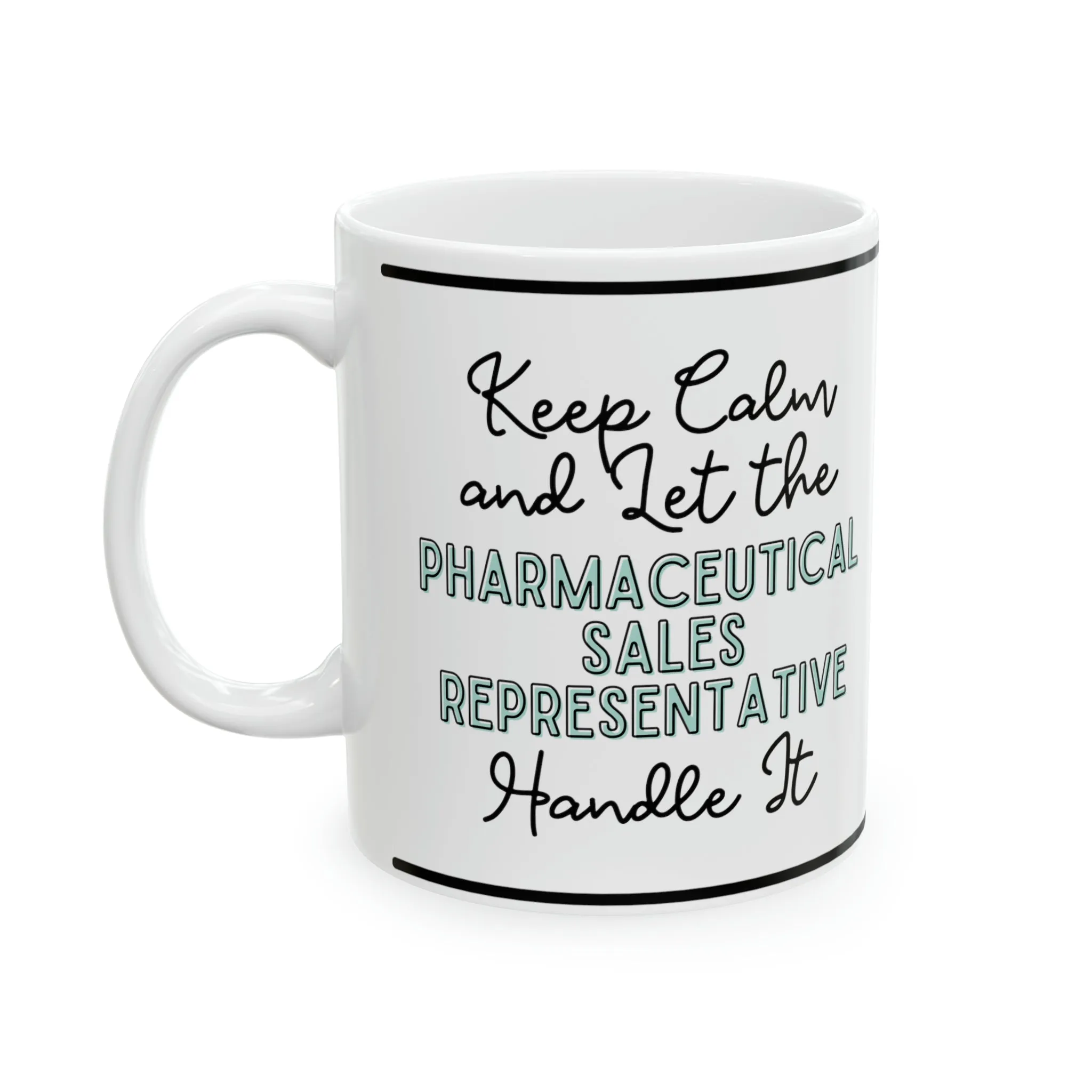 Keep Calm and let the Pharmaceutical Sales Rep Handle It - Ceramic Mug, 11oz